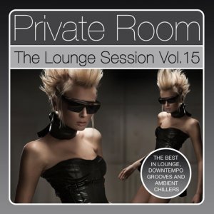  Private Room - The Lounge Session, Vol. 15 (The Best in Lounge, Downtempo Grooves and Ambient Chillers) (2015) 