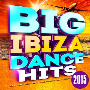  Big Ibiza Dance Hits - The Best Dance Club Hits for Holidays Bbq's & Beach Parties 