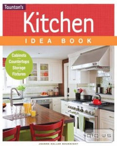  Kitchen Idea Book/Joanne Kellar Bouknight/2013 