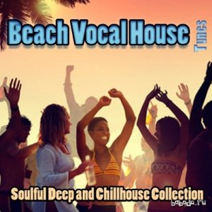  VA - Beach Vocal House Tunes - Soulfoul Deep and Chillhouse Collection (2015) 