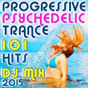  101 Progressive Psychedelic Trance Hits DJ Mix 2015 (2015) 