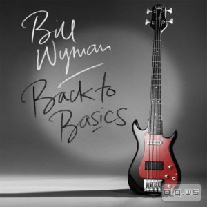  Bill Wyman - Back To Basics (2015) FLAC+3 