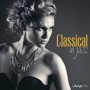  Classical in Jazz: 15 New Jazz Version of Classical Masterpieces (2016) 