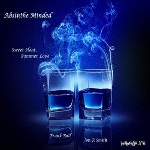  Absinthe Minded - Sweet Heat, Summer Love (2016) 